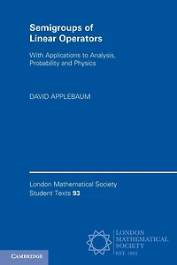 Semigroups of Linear Operators: With Applications to Analysis, Probability and Physics