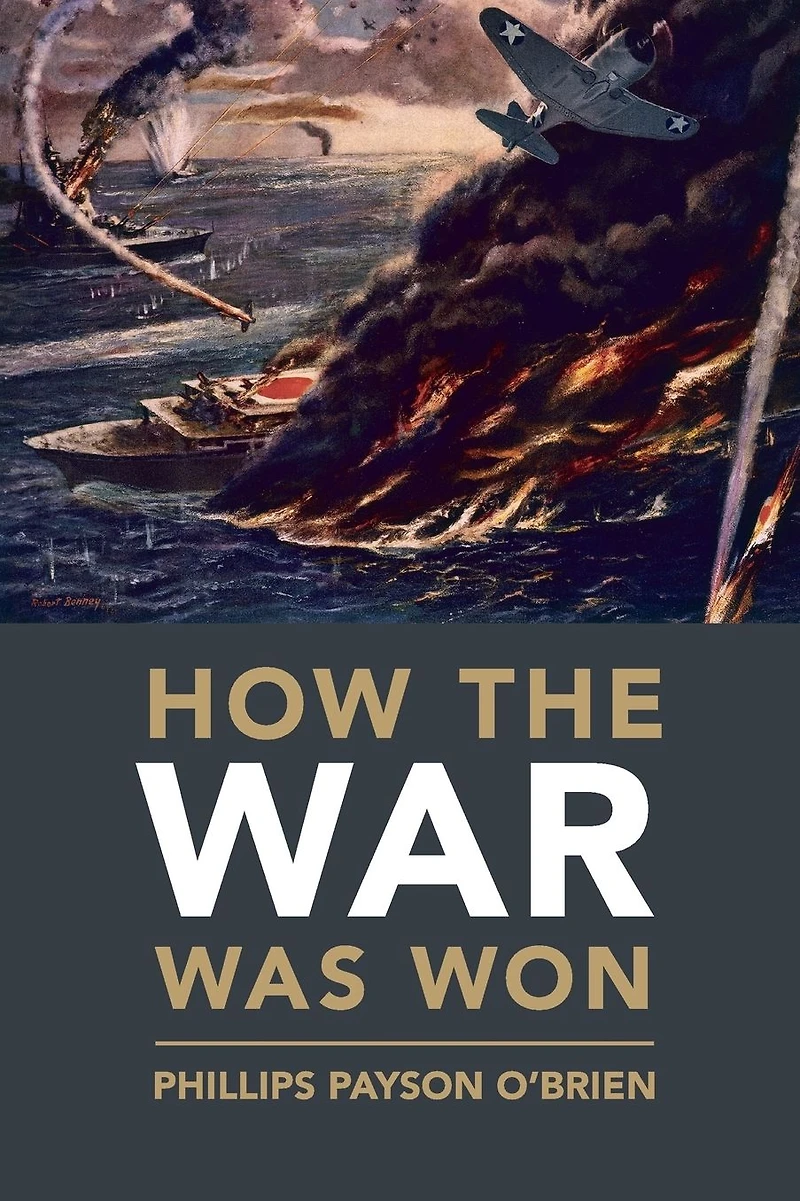 How the War Was Won: Air-Sea Power and Allied Victory World II
