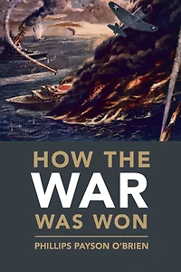 How the War Was Won: Air-Sea Power and Allied Victory World II