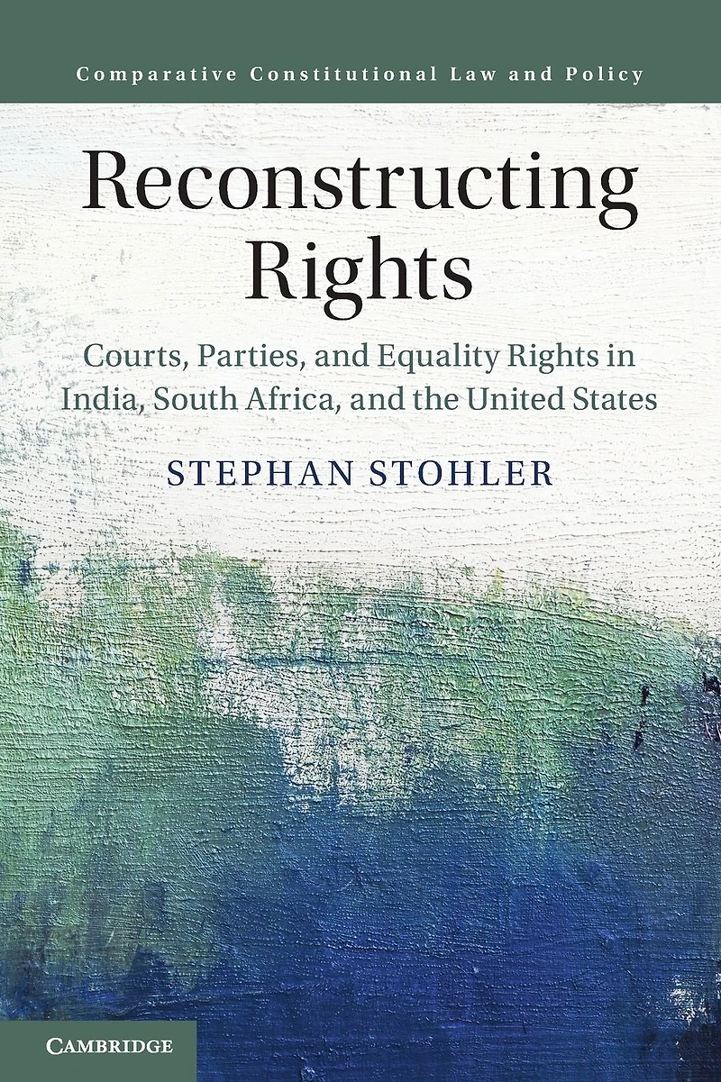 Reconstructing Rights: Courts, Parties, and Equality Rights India, South Africa, the United States