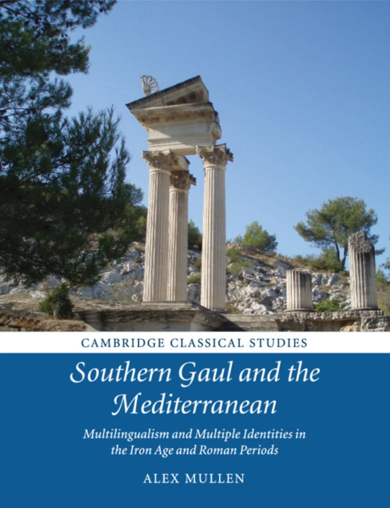 Southern Gaul and the Mediterranean: Multilingualism Multiple Identities Iron Age Roman Periods