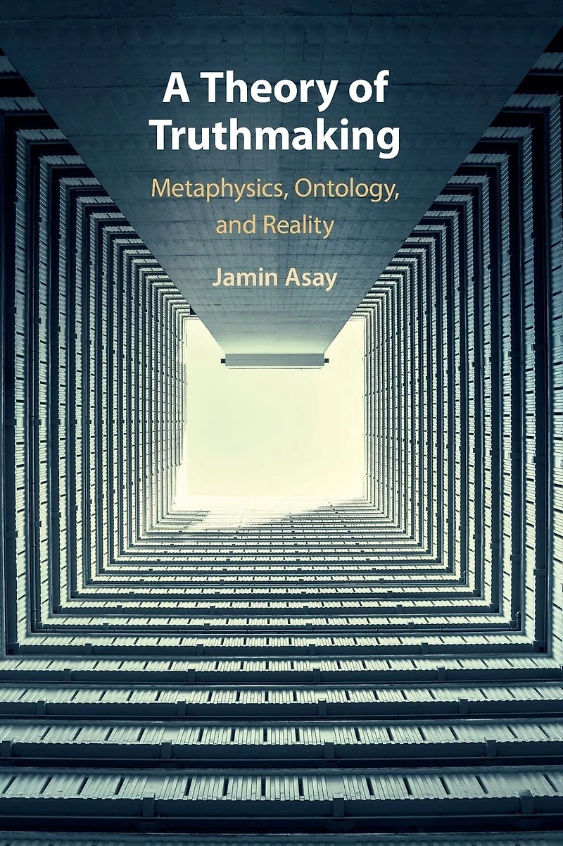 A Theory of Truthmaking: Metaphysics, Ontology, and Reality