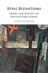 Rival Byzantiums: Empire and Identity Southeastern Europe