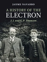 A History of the Electron: J. and G. P. Thomson