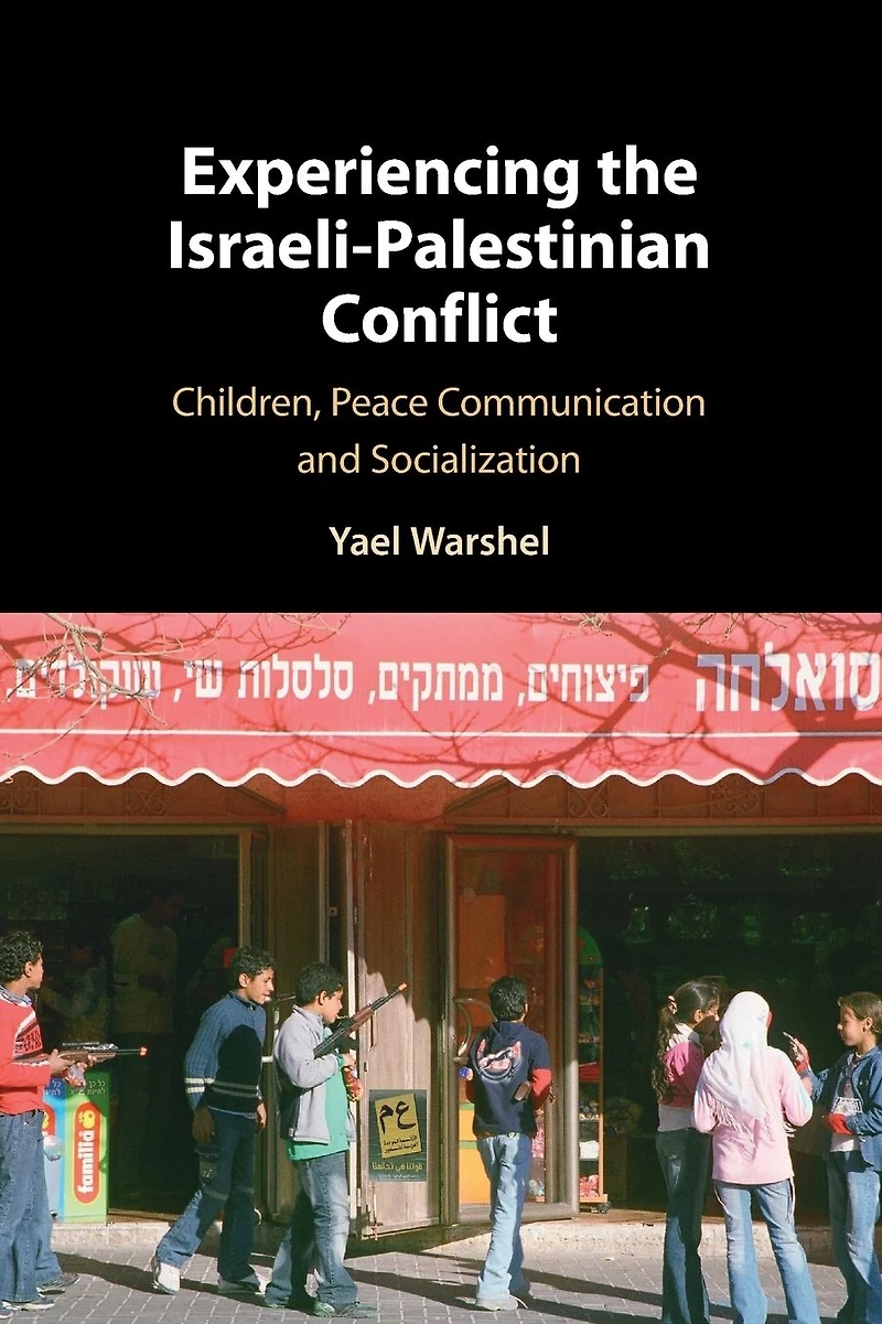 Experiencing the Israeli-Palestinian Conflict: Children, Peace Communication and Socialization