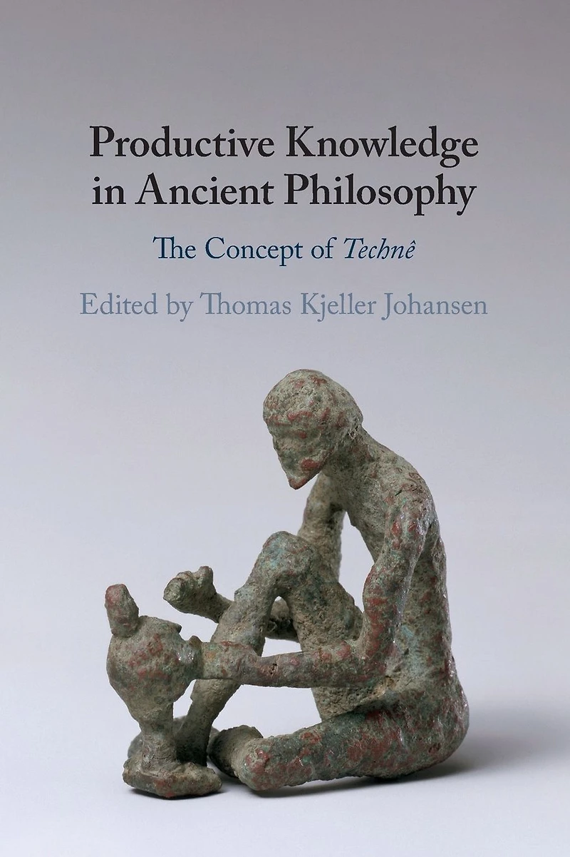 Productive Knowledge Ancient Philosophy: The Concept of Technê