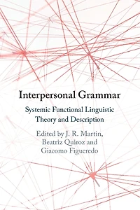 Interpersonal Grammar: Systemic Functional Linguistic Theory and Description
