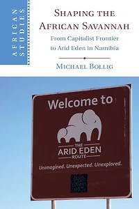 Shaping the African Savannah: From Capitalist Frontier to Arid Eden Namibia