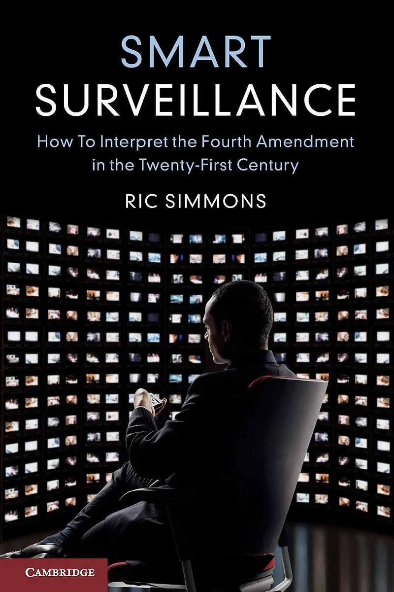 Smart Surveillance: How to Interpret the Fourth Amendment Twenty-First Century