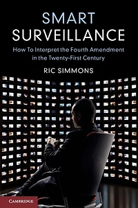 Smart Surveillance: How to Interpret the Fourth Amendment Twenty-First Century