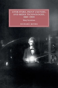 Literature, Print Culture, and Media Technologies, 1880-1900: Many Inventions