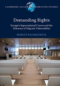 Demanding Rights: Europe's Supranational Courts and the Dilemma of Migrant Vulnerability
