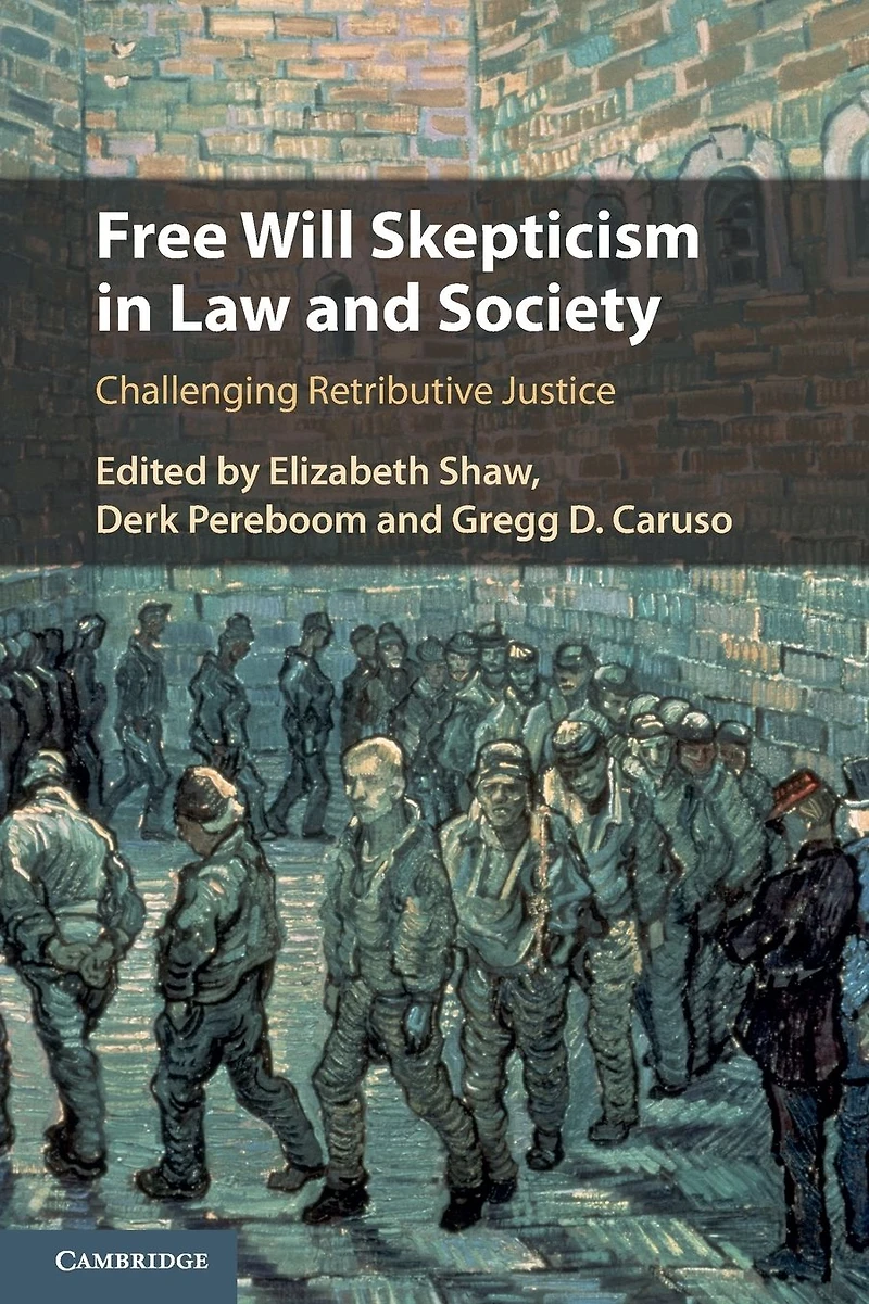 Free Will Skepticism Law and Society: Challenging Retributive Justice