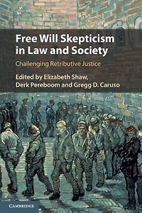 Free Will Skepticism Law and Society: Challenging Retributive Justice