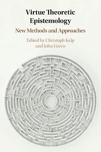 Virtue Theoretic Epistemology: New Methods and Approaches
