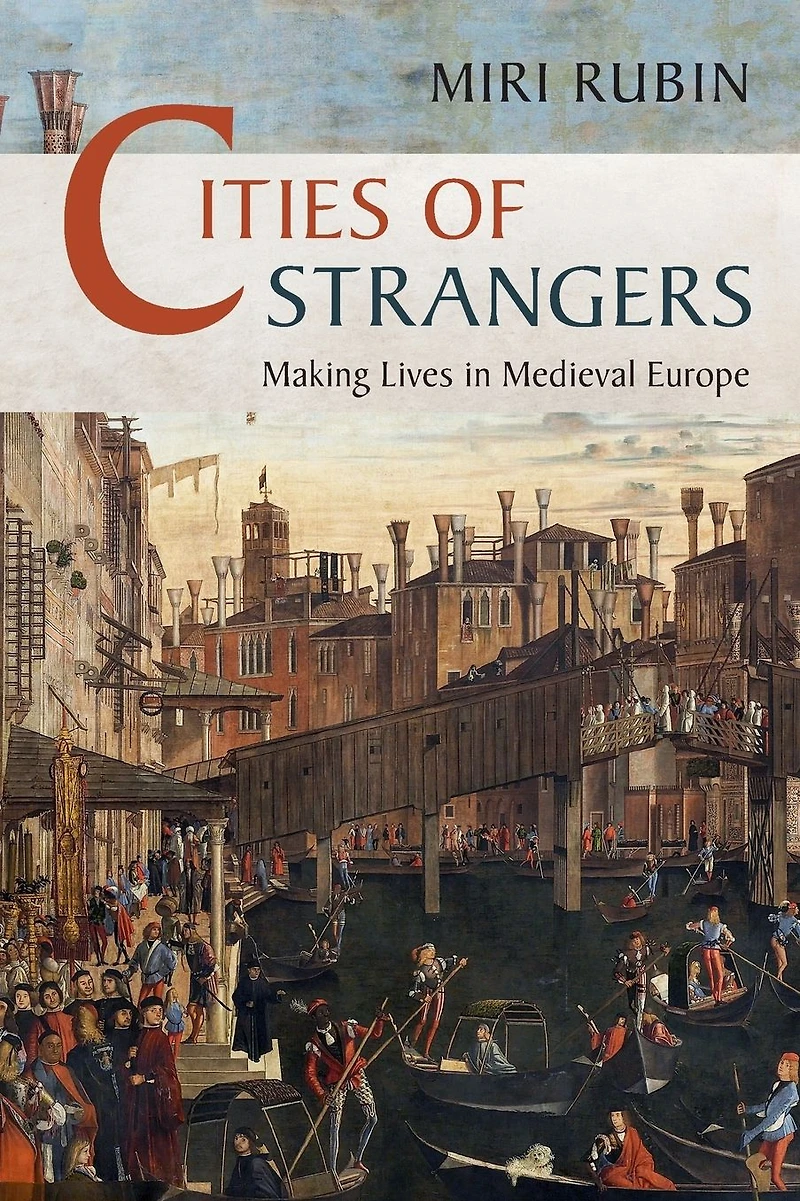 Cities of Strangers: Making Lives Medieval Europe
