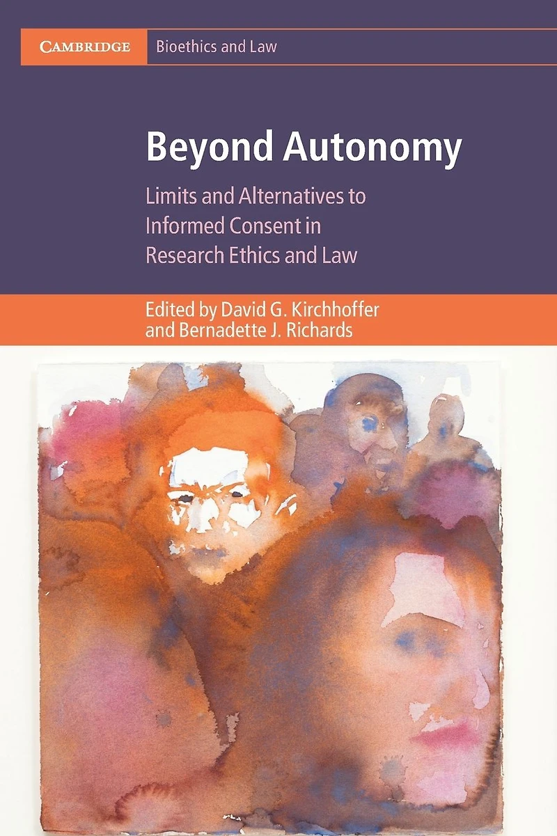 Beyond Autonomy: Limits and Alternatives to Informed Consent Research Ethics Law