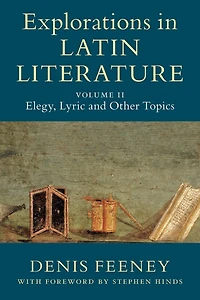 Explorations Latin Literature: Volume 2, Elegy, Lyric and Other Topics