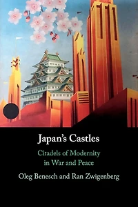 Japan's Castles: Citadels of Modernity War and Peace