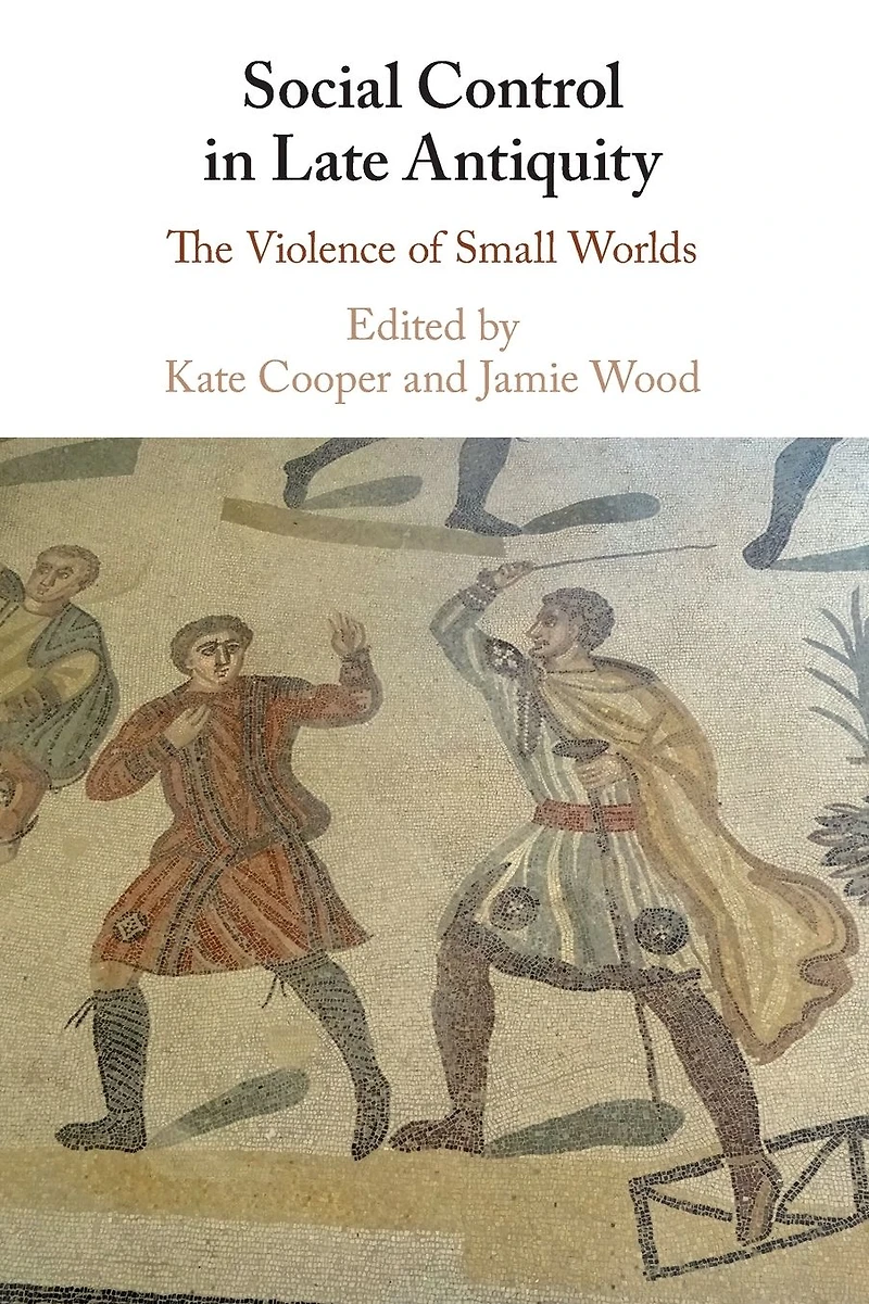 Social Control Late Antiquity: The Violence of Small Worlds