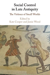 Social Control Late Antiquity: The Violence of Small Worlds