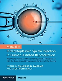 Manual of Intracytoplasmic Sperm Injection Human Assisted Reproduction: With Other Advanced Micromanipulation Techniques to Edit the Genetic and Cytoplasmic Content Oocyte