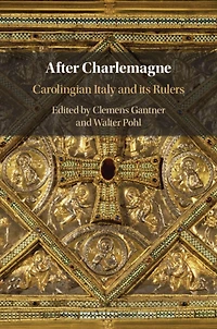 After Charlemagne: Carolingian Italy and its Rulers
