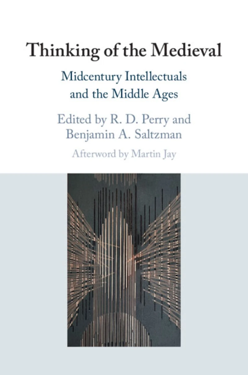 Thinking of the Medieval: Midcentury Intellectuals and Middle Ages