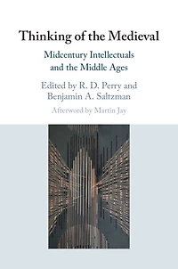 Thinking of the Medieval: Midcentury Intellectuals and Middle Ages