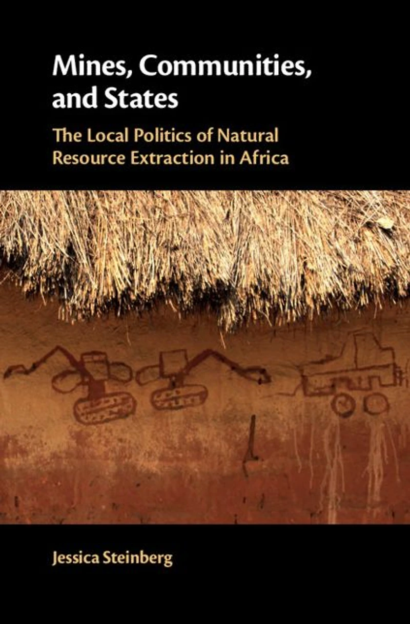 Mines, Communities, and States: The Local Politics of Natural Resource Extraction Africa