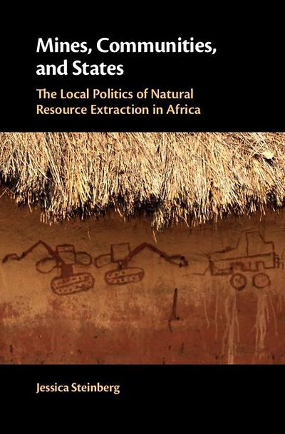 Mines, Communities, and States: The Local Politics of Natural Resource Extraction Africa