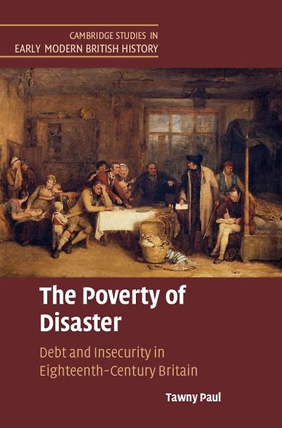 The Poverty of Disaster: Debt and Insecurity Eighteenth-Century Britain