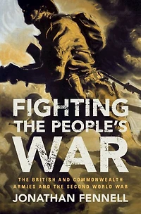 Fighting the People's War: British and Commonwealth Armies Second World War