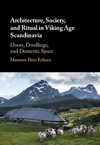 Architecture, Society, and Ritual Viking Age Scandinavia: Doors, Dwellings, Domestic Space