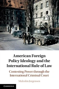 American Foreign Policy Ideology and the International Rule of Law: Contesting Power through Criminal Court