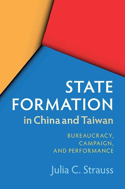 State Formation China and Taiwan: Bureaucracy, Campaign, Performance