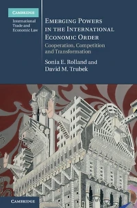 Emerging Powers the International Economic Order: Cooperation, Competition and Transformation