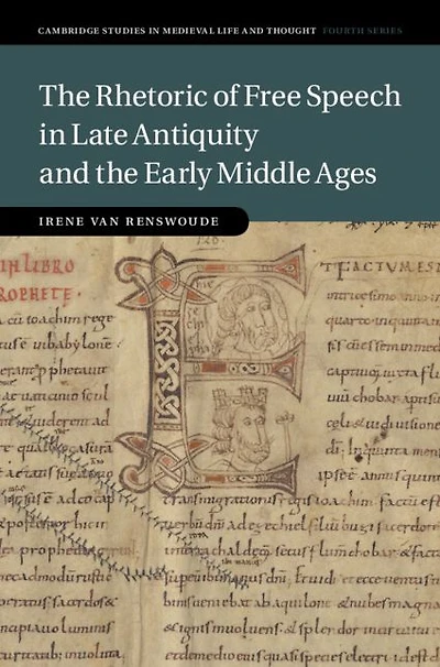 the Rhetoric of Free Speech Late Antiquity and Early Middle Ages