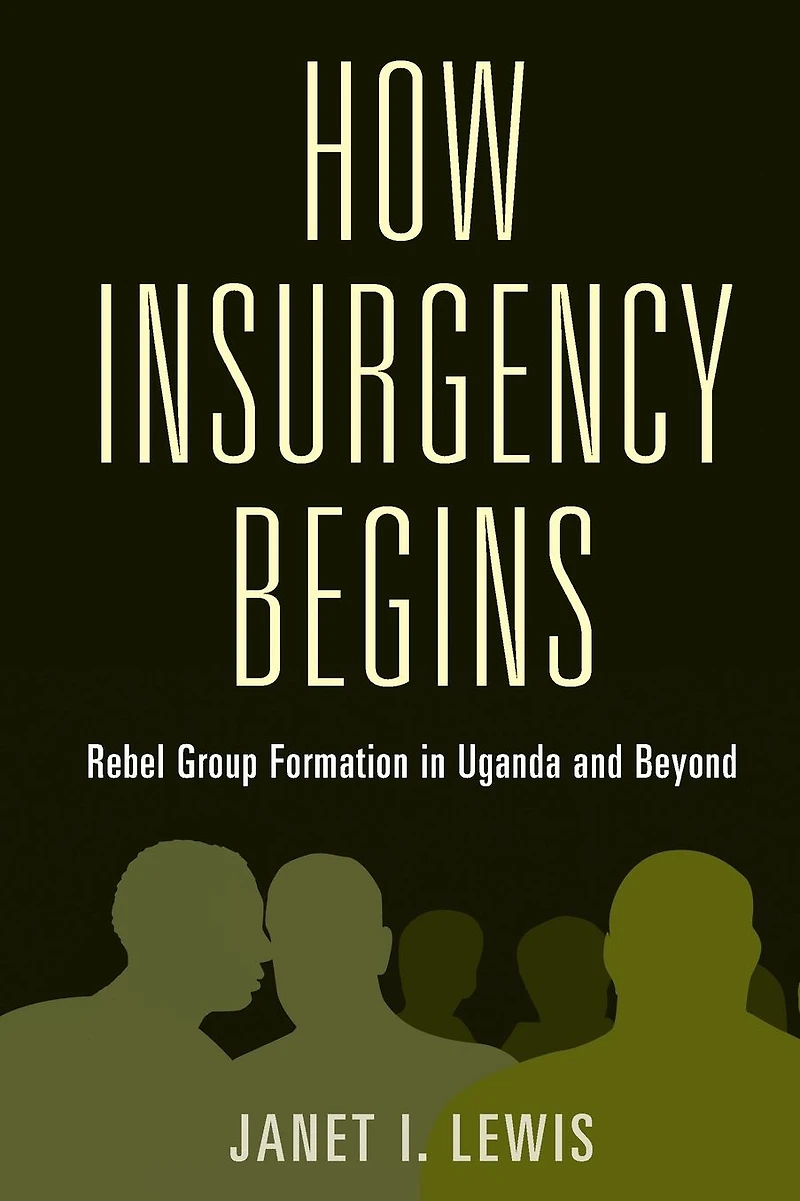 How Insurgency Begins: Rebel Group Formation Uganda and Beyond