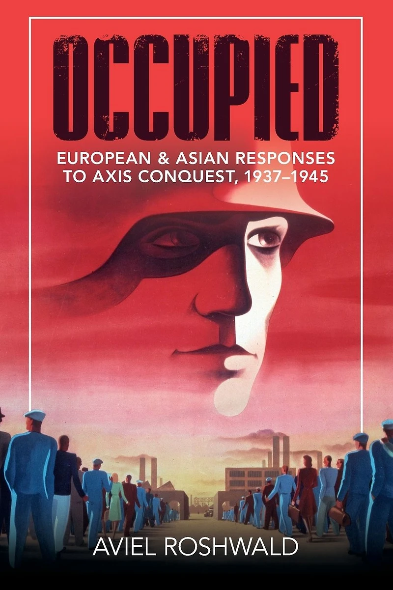 Occupied: European and Asian Responses to Axis Conquest, 1937-1945