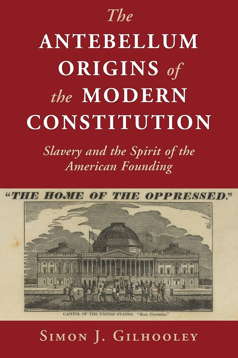 the Antebellum Origins of Modern Constitution: Slavery and Spirit American Founding