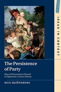 The Persistence of Party: Ideas Harmonious Discord Eighteenth-Century Britain