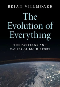 The Evolution of Everything: Patterns and Causes Big History