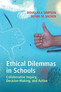 Ethical Dilemmas Schools: Collaborative Inquiry, Decision-Making, and Action