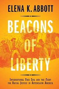 Beacons of Liberty: International Free Soil and the Fight for Racial Justice Antebellum America