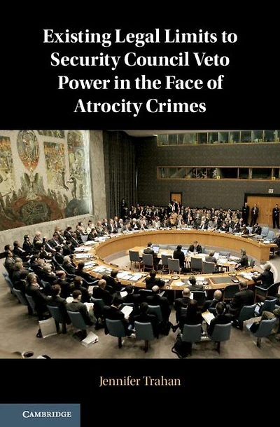 Existing Legal Limits to Security Council Veto Power the Face of Atrocity Crimes