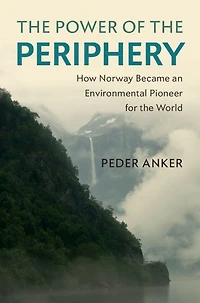 the Power of Periphery: How Norway Became an Environmental Pioneer for World