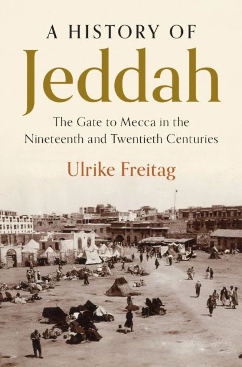 A History of Jeddah: the Gate to Mecca Nineteenth and Twentieth Centuries