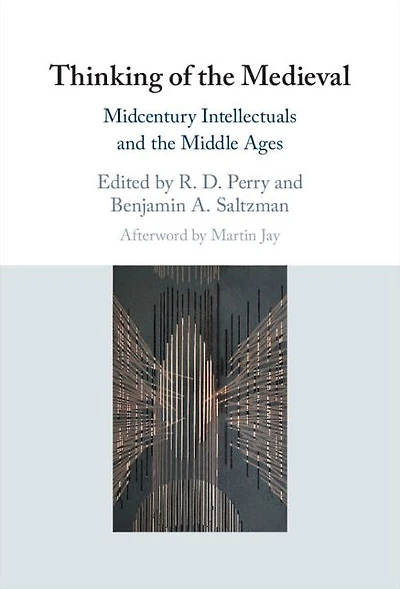 Thinking of the Medieval: Midcentury Intellectuals and Middle Ages