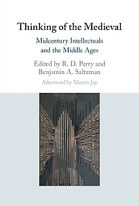 Thinking of the Medieval: Midcentury Intellectuals and Middle Ages